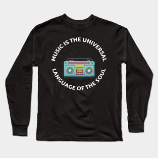 Music is The Universal Language of the Soul. Long Sleeve T-Shirt